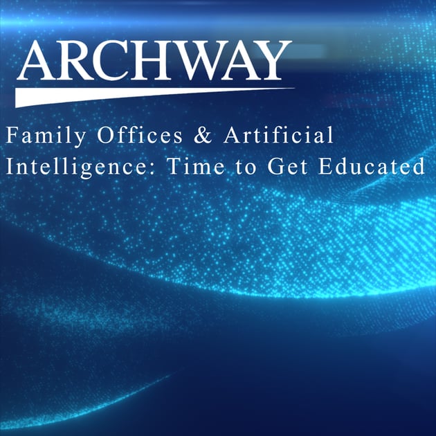 Family Offices & Artificial Intelligence: Time to Get Educated